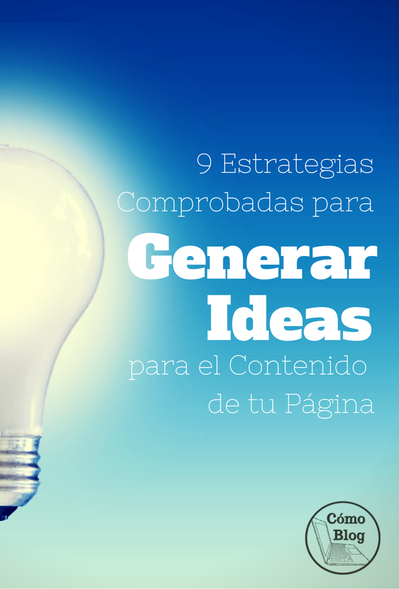 9 Estrategias Comprobadas para generar ideas para el contenido de tu página @ComoBlog.com