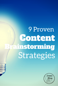 9 Proven Stategies for Content Brainstorming @ ComoBlog.com