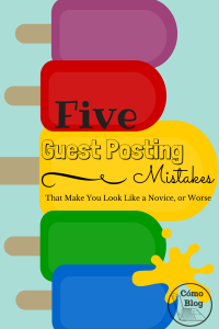 5 Guest Posting Mistakes You Don't Want to Make via ComoBlog.com