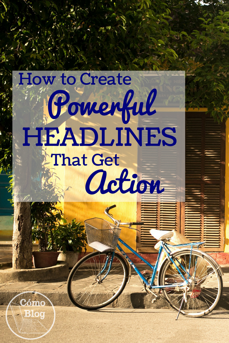 How You can Create Powerful Headlines that Get Action via ComoBlog.com