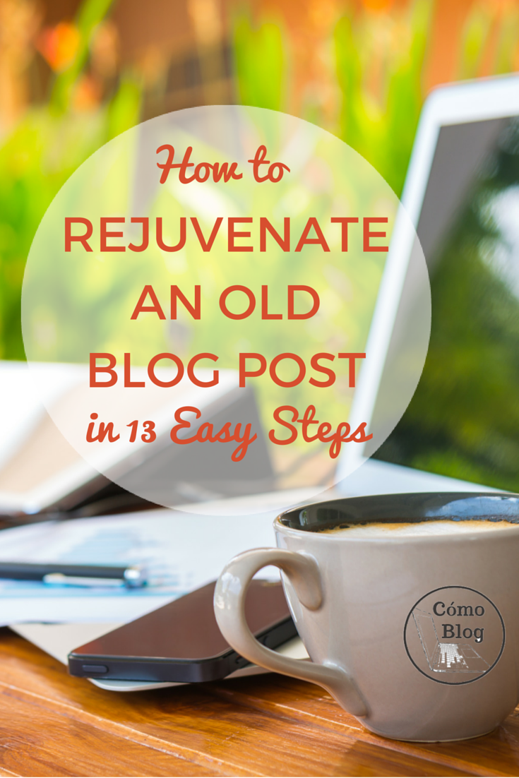 13 Easy Steps to Refreshing an Old Blog Post via comoblog.com