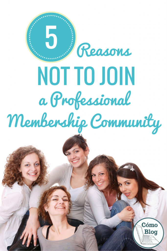 5 Reasons Not to Join a Professional Membership Community